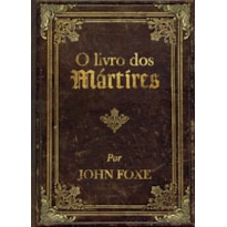 O livro dos mártires por John Foxe