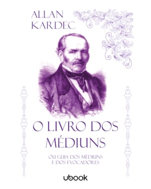 O LIVRO DOS MÉDIUNS: OU GUIA DOS MÉDIUNS E DOS EVOCADORES