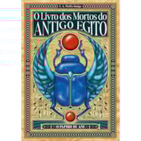 O LIVRO DOS MORTOS DO ANTIGO EGITO - EDIÇÃO ESPECIAL EXPANDIDA E ANOTADA COM PRANCHAS