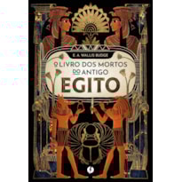 O LIVRO DOS MORTOS DO ANTIGO EGITO - NOVA EDIÇÃO