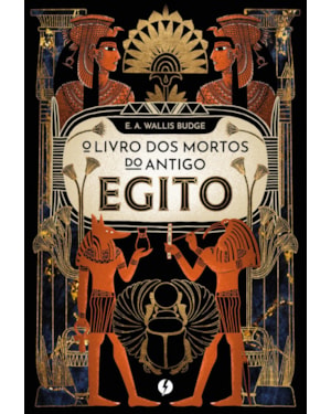 O LIVRO DOS MORTOS DO ANTIGO EGITO - NOVA EDIÇÃO