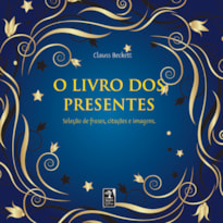 O LIVRO DOS PRESENTES - OS VALORES DA VIDA TRADUZIDOS EM FRASES, TEXTOS E CITAÇÕES