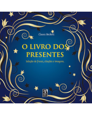 O LIVRO DOS PRESENTES - OS VALORES DA VIDA TRADUZIDOS EM FRASES, TEXTOS E CITAÇÕES