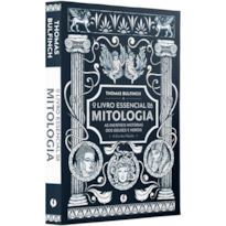 O LIVRO ESSENCIAL DA MITOLOGIA: AS INCRÍVEIS HISTÓRIAS DOS DEUSES E HERÓIS - A ERA DAS FÁBULAS