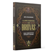 O LIVRO ESSENCIAL DAS BRUXAS: GUIA COMPLETO DE FEITIÇOS E RITUAIS