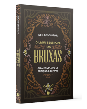 O LIVRO ESSENCIAL DAS BRUXAS: GUIA COMPLETO DE FEITIÇOS E RITUAIS