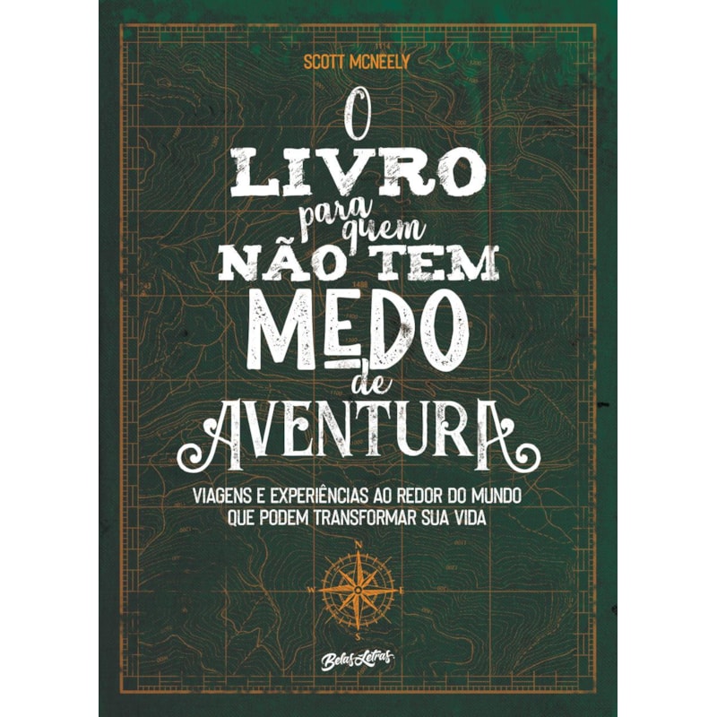 O LIVRO PARA QUEM NÃO TEM MEDO DE AVENTURA: VIAGENS E EXPERIÊNCIAS AO REDOR DO MUNDO QUE PODEM TRANSFORMAR SUA VIDA
