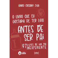 O livro que eu gostaria de ter lido antes de ser pai: 97 lições de um pai inexperiente