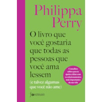 O LIVRO QUE VOCÊ GOSTARIA QUE TODAS AS PESSOAS QUE VOCÊ AMA LESSEM: (E TALVEZ ALGUMAS QUE VOCÊ NÃO AME)