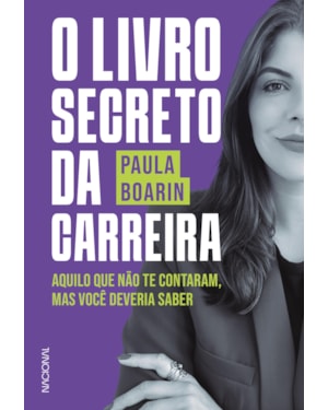 O LIVRO SECRETO DA CARREIRA: AQUILO QUE NÃO TE CONTARAM, MAS VOCÊ DEVERIA SABER