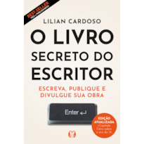 O livro secreto do escritor (edição ampliada): Escreva, publique e divulgue sua obra