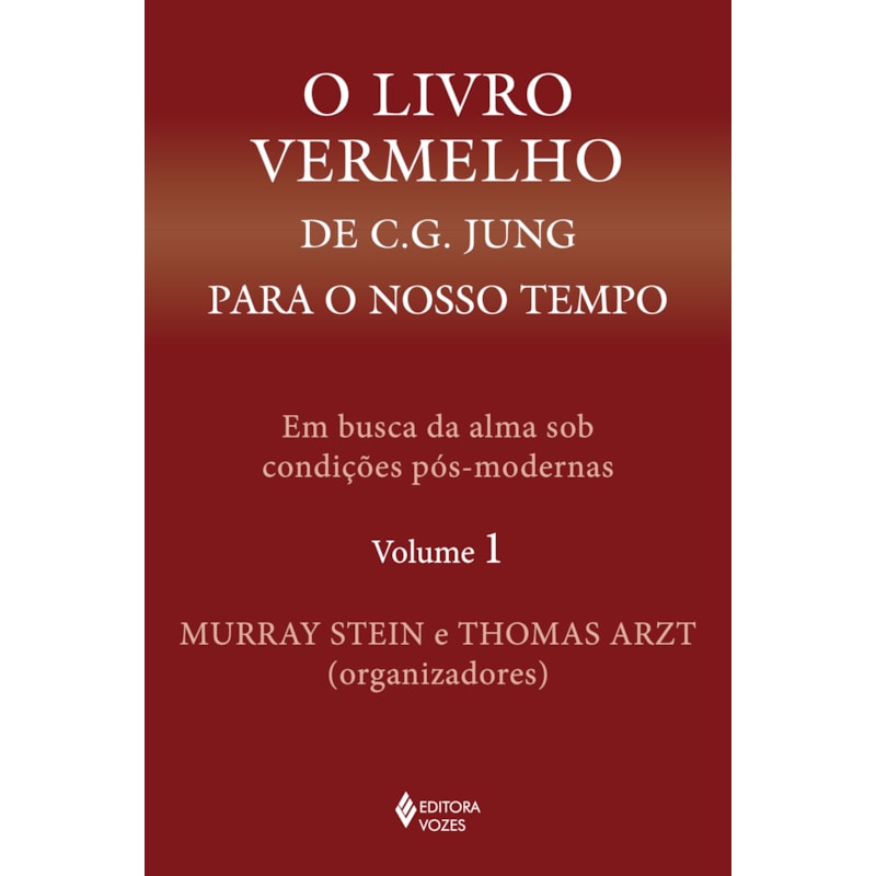 O LIVRO VERMELHO DE C. G. JUNG PARA O NOSSO TEMPO VOL. 1: EM BUSCA DA ALMA SOB CONDIÇÕES PÓS-MODERNAS