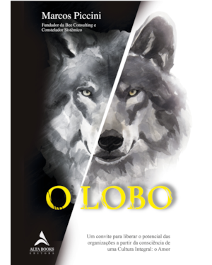 O Lobo: um convite para liberar o potencial das organizações a partir da consciência de uma Cultura Integral: o Amor