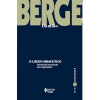 O LOGOS HERACLÍTICO: INTRODUÇÃO AO ESTUDO DOS FRAGMENTOS