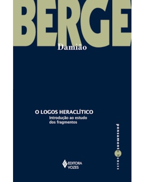 O LOGOS HERACLÍTICO: INTRODUÇÃO AO ESTUDO DOS FRAGMENTOS