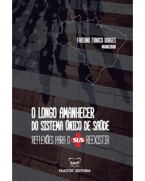O LONGO AMANHECER DO SISTEMA ÚNICO DE SAÚDE: REFLEXÕES PARA O SUS REEXISTIR