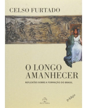 O LONGO AMANHECER: REFLEXÕES SOBRE A FORMAÇÃO DO BRASIL: REFLEXÕES SOBRE A FORMAÇÃO DO BRASIL