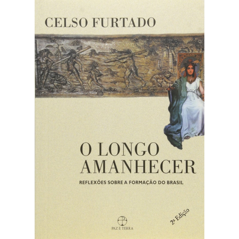 O LONGO AMANHECER: REFLEXÕES SOBRE A FORMAÇÃO DO BRASIL: REFLEXÕES SOBRE A FORMAÇÃO DO BRASIL