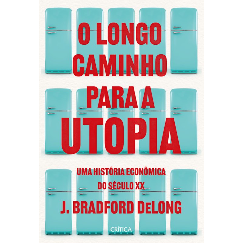 O LONGO CAMINHO PARA A UTOPIA: UMA HISTÓRIA ECONÔMICA DO SÉCULO XX