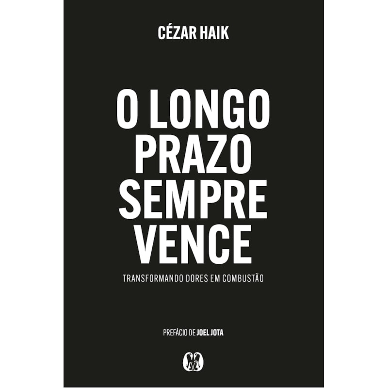 O Longo Prazo sempre Vence: Transformando dores em combustão.