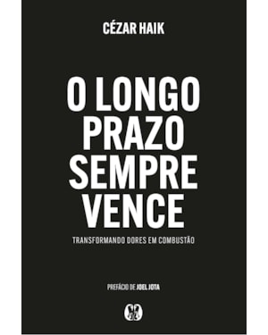 O Longo Prazo sempre Vence: Transformando dores em combustão.