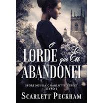 O LORDE QUE EU ABANDONEI (SEGREDOS DA CHARLOTTE STREET - LIVRO 3)