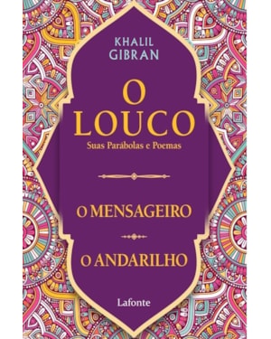 O LOUCO, SUAS PARÁBOLAS E POEMAS /O MENSAGEIRO/ O ANDARILHO