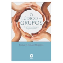 O LÚDICO NOS GRUPOS: TERAPÊUTICOS, PEDAGÓGICOS E ORGANIZACIONAIS