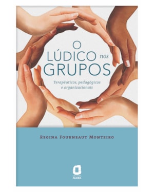 O LÚDICO NOS GRUPOS: TERAPÊUTICOS, PEDAGÓGICOS E ORGANIZACIONAIS