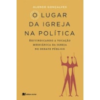 O lugar da igreja na política: reivindicando a vocação messiânica da igreja no debate político