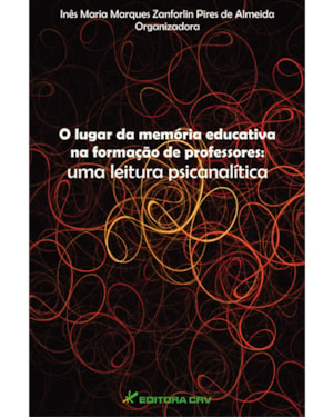 O LUGAR DA MEMÓRIA EDUCATIVA NA FORMAÇÃO DE PROFESSORES: UMA LEITURA PSICANÁLITICA