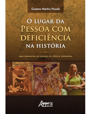 O LUGAR DA PESSOA COM DEFICIÊNCIA NA HISTÓRIA: UMA NARRATIVA AO AVESSO DA LÓGICA ORDINÁRIA