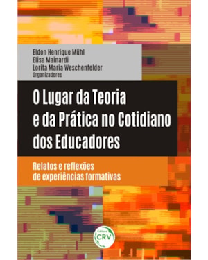 O LUGAR DA TEORIA E DA PRÁTICA NO COTIDIANO DOS EDUCADORES: RELATOS E REFLEXÕES DE EXPERIÊNCIAS FORMATIVAS