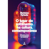 O LUGAR DO SOFRIMENTO NA CULTURA CONTEMPORÂNEA: REFLEXÕES SOBRE A MEDICALIZAÇÃO DA EXISTÊNCIA