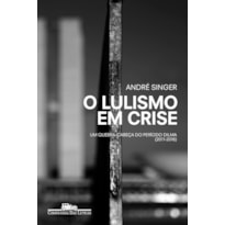 O LULISMO EM CRISE: UM QUEBRA-CABEÇA DO PERÍODO DILMA (2011-2016)