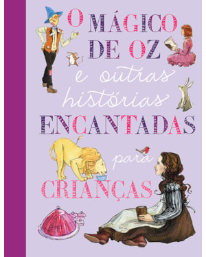 O MÁGICO DE OZ E OUTRAS HISTÓRIAS ENCANTADAS PARA CRIANÇAS