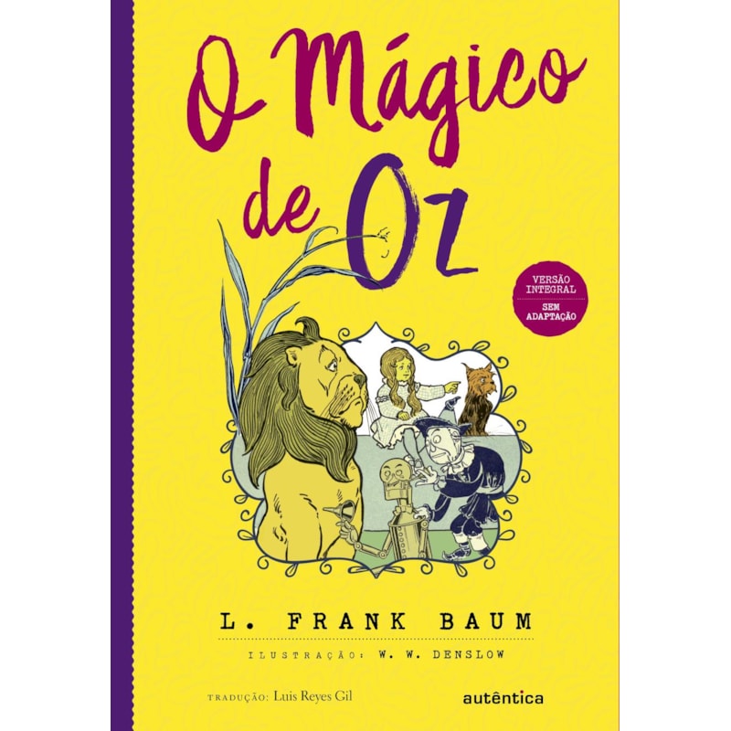 O MÁGICO DE OZ - (TEXTO INTEGRAL - CLÁSSICOS AUTÊNTICA)