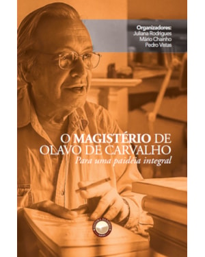 O MAGISTÉRIO DE OLAVO DE CARVALHO: PARA UMA PAIDÉIA INTEGRAL
