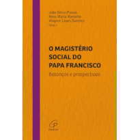 O MAGISTÉRIO SOCIAL DO PAPA FRANCISCO: BALANÇOS E PROSPECTIVAS
