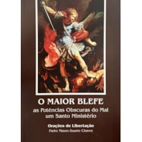 O MAIOR BLEFE - AS POTÊNCIAS OBSCURAS DO MAL UM SANTO MINISTÉRIO