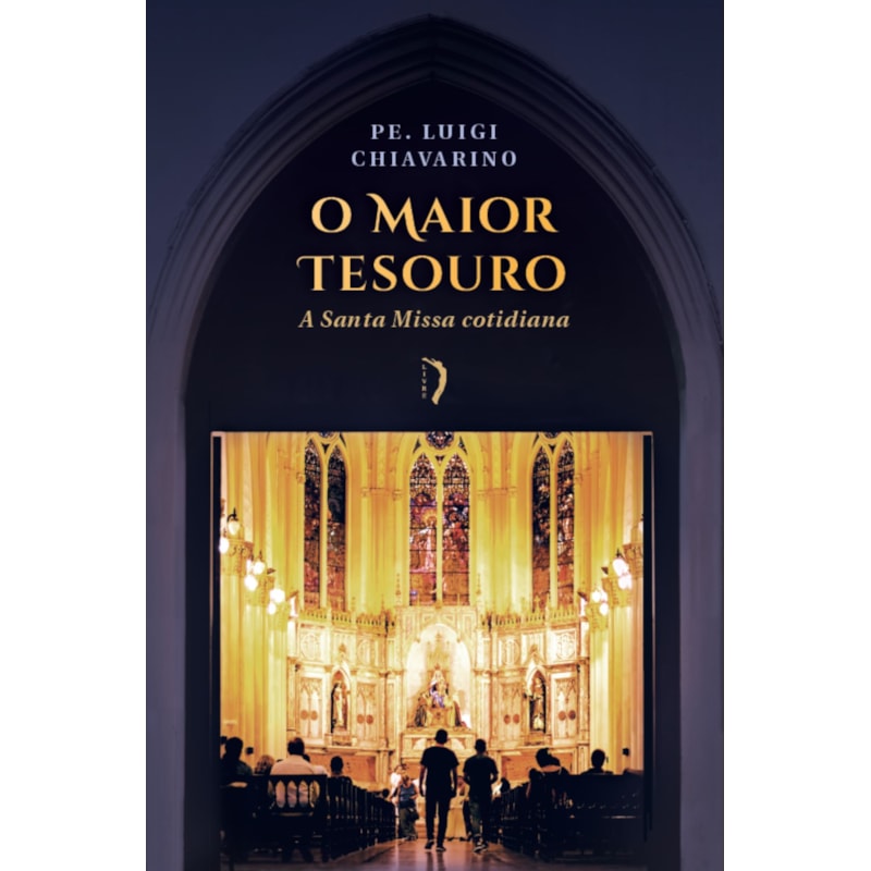 O MAIOR TESOURO: A SANTA MISSA COTIDIANA