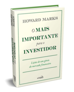 O MAIS IMPORTANTE PARA O INVESTIDOR: LIÇÕES DE UM GÊNIO DO MERCADO FINANCEIRO