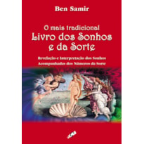 O MAIS TRADICIONAL LIVRO DOS SONHOS E DA SORTE: REVELAÇÃO E INTERPRETAÇÃO DOS SONHOS ACOMPANHADOS DOS NÚMEROS DA SORTE