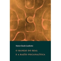 O MANEJO DO REAL E A RAZÃO PSICANALÍTICA