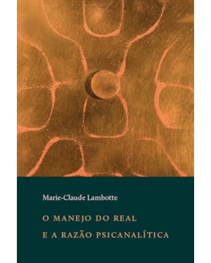 O MANEJO DO REAL E A RAZÃO PSICANALÍTICA