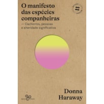 O MANIFESTO DAS ESPÉCIES COMPANHEIRAS: CACHORROS, PESSOAS E ALTERIDADE SIGNIFICATIVA