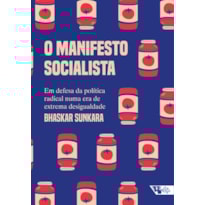 O MANIFESTO SOCIALISTA - EM DEFESA DA POLÍTICA RADICAL NUMA ERA DE EXTREMA DESIGUALDADE