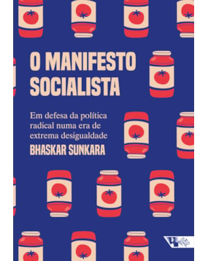 O MANIFESTO SOCIALISTA - EM DEFESA DA POLÍTICA RADICAL NUMA ERA DE EXTREMA DESIGUALDADE