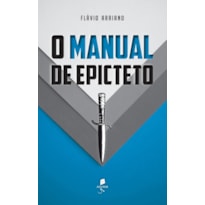 O MANUAL DE EPICTETO O MANUAL DE EPICTETO