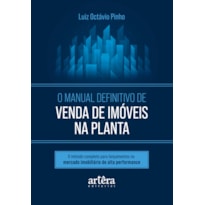 O MANUAL DEFINITIVO DE VENDA DE IMÓVEIS NA PLANTA: O MÉTODO COMPLETO PARA LANÇAMENTOS NO MERCADO IMOBILIÁRIO DE ALTA PERFORMANCE